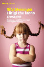 I litigi che fanno crescere: Risolvere i conflitti con i figli con rispetto e lealtà