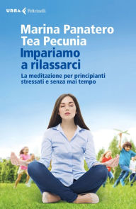 Title: Impariamo a rilassarci: La meditazione per principianti stressati e senza mai tempo, Author: Marina Panatero