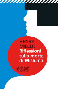 Title: Riflessioni sulla morte di Mishima, Author: Henry Miller