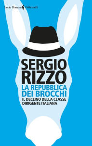 Title: La repubblica dei brocchi: Il declino della classe dirigente italiana, Author: Sergio Rizzo