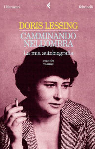 Title: Camminando nell'ombra: La mia autobiografia. Secondo volume 1949-1962, Author: Doris Lessing