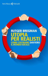 Title: Utopia per realisti: Come costruire davvero il mondo ideale, Author: Rutger Bregman