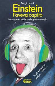 Title: Einstein l'aveva capito: La scoperta delle onde gravitazionali, Author: Sergio Rossi