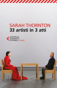 Title: 33 artisti in 3 atti, Author: Sarah Thornton