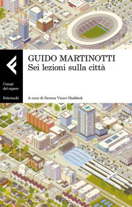 Title: Sei lezioni sulla città, Author: Guido Martinotti