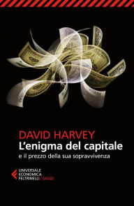 Title: L'enigma del capitale: e il prezzo della sua sopravvivenza, Author: David Harvey