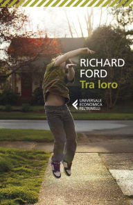 Title: Tra loro (Between Them: Remembering My Parents), Author: Richard Ford