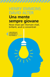 Title: Una mente sempre giovane: Nove chiavi per ritornare vitali, brillanti, acuti e concentrati, Author: Henry Emmons