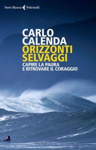 Title: Orizzonti selvaggi: Capire la paura e ritrovare il coraggio, Author: Carlo Calenda