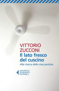 Title: Il lato fresco del cuscino: Alla ricerca delle cose perdute, Author: Vittorio Zucconi