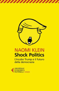 Title: Shock Politics: L'incubo Trump e il futuro della democrazia, Author: Naomi  Klein