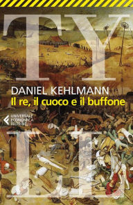 Title: Il Re, il cuoco e il buffone, Author: Daniel Kehlmann