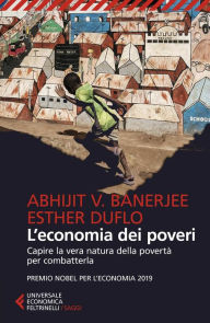 Title: L'economia dei poveri: Capire la vera natura della povertà per combatterla, Author: Abhijt V. Banerjee