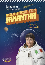 Title: Nello spazio con Samantha - Ediz. illustrata, Author: Samantha Cristoforetti