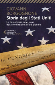 Title: Storia degli Stati Uniti: La democrazia americana dalla fondazione all'era globale., Author: Giovanni Borgognone