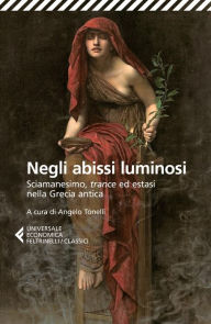 Title: Negli abissi luminosi: Sciamanesimo, trance ed estasi nella Grecia antica., Author: AA.VV.