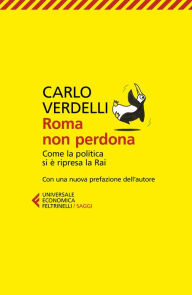 Title: Roma non perdona: Come la politica si è ripresa la Rai. Con una nuova prefazione dell'Autore, Author: Carlo Verdelli