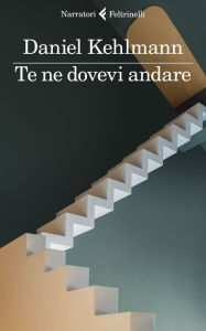 Title: Te ne dovevi andare, Author: Daniel Kehlmann
