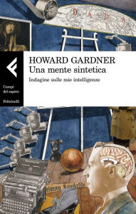 Title: Una mente sintetica: Indagine sulle mie intelligenze, Author: Howard Gardner