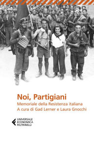 Title: Noi, Partigiani: Memoriale della Resistenza italiana, Author: Gad Lerner