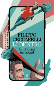 Title: Lì dentro: Gli italiani nei social, Author: Filippo Ceccarelli