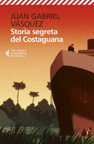 Title: Storia segreta del Costaguana, Author: Juan Gabriel Vásquez