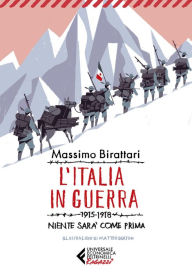 Title: L'Italia in guerra: 1915-1918. Niente sarà come prima, Author: Massimo Birattari
