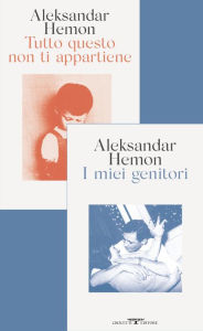 Title: I miei genitori / Tutto questo non ti appartiene, Author: Aleksandar Hemon