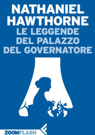 Title: Le leggende del Palazzo del Governatore, Author: Nathaniel Hawthorne