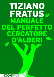 Title: Manuale del perfetto cercatore d'alberi, Author: Tiziano Fratus