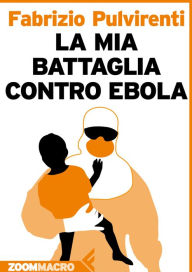 Title: La mia battaglia contro Ebola, Author: Fabrizio Pulvirenti