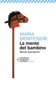 Title: La mente del bambino: Mente assorbente, Author: Maria Montessori