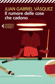 Title: Il rumore delle cose che cadono, Author: Juan Gabriel Vásquez