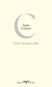 Title: Vetro, Ironia e Dio, Author: Anne Carson