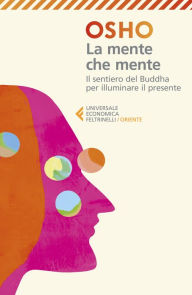 Title: La mente che mente: Il sentiero del Buddha per illuminare il presente. Nuova edizione rivista, Author: Osho