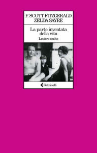 Title: La parte inventata della vita: Lettere scelte, Author: F. Scott Fitzgerald