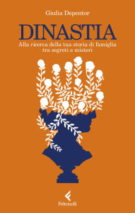 Title: Dinastia: Alla ricerca della tua storia di famiglia tra segreti e misteri, Author: Giulia Depentor
