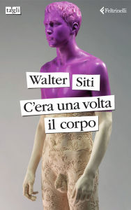 Title: C'era una volta il corpo, Author: Walter Siti