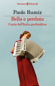Title: Bella e perduta: Canto dell'Italia garibaldina, Author: Paolo Rumiz
