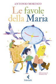 Title: Le favole della Maria, Author: Antonio Moresco