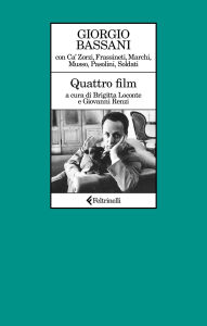 Title: Quattro film: con Ca' Zorzi, Frassineti, Marchi, Musso, Pasolini, Soldati, Author: Giorgio Bassani