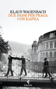 Title: Due passi per Praga con Kafka, Author: Klaus Wagenbach