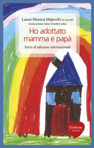 Title: Ho adottato mamma e papà, Author: Laura Monica Majocchi
