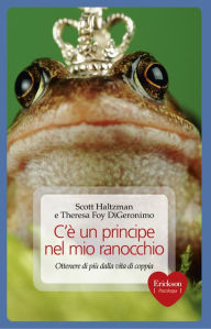 Title: C'è un principe nel mio ranocchio. Ottenere di più dalla vita di coppia, Author: Scott Haltzman