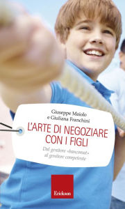 Title: L'arte di negoziare con i figli, Author: Giuseppe Maiolo