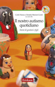 Title: Il nostro autismo quotidiano. Storie di genitori e figli, Author: Carlo Hanau