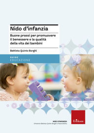 Title: Nido d'infanzia. Buone prassi per promuovere il benessere e la qualità della vita dei bambini, Author: Battista Quinto Borghi