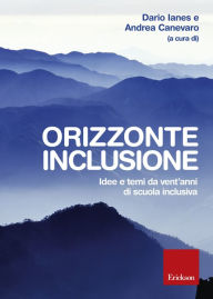 Title: Orizzonte inclusione. Idee e temi da vent'anni di scuola inclusiva, Author: Dario Ianes