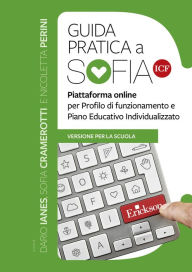 Title: Guida pratica a Sofia ICF: Piattaforma online per Profilo di funzionamento e Piano Educativo Individualizzato, Author: Dario Ianes