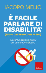 Title: È facile parlare di disabilità (se sai davvero come farlo): La comunicazione giusta per un mondo inclusivo, Author: Iacopo Melio